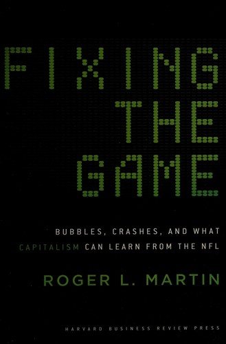 Roger L. Martin: Fixing the game (2011, Harvard Business School Pub.)