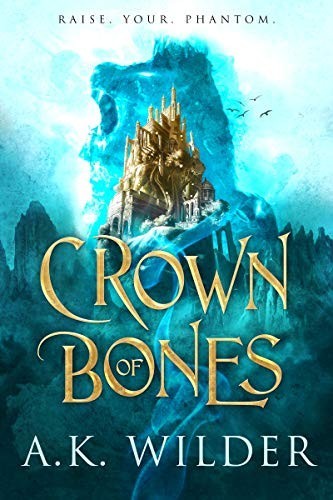 A.K. Wilder: Crown of Bones (Hardcover, 2021, Entangled: Teen)