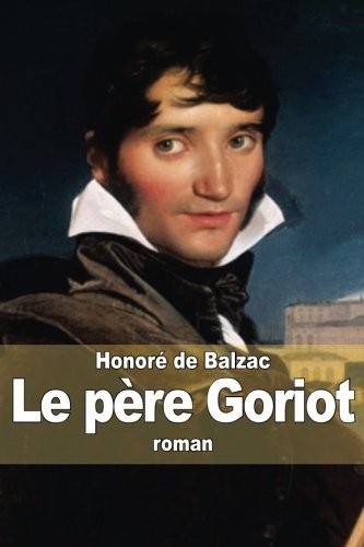 Honoré de Balzac: Le père Goriot (French language, 2014, CreateSpace Independent Publishing Platform)