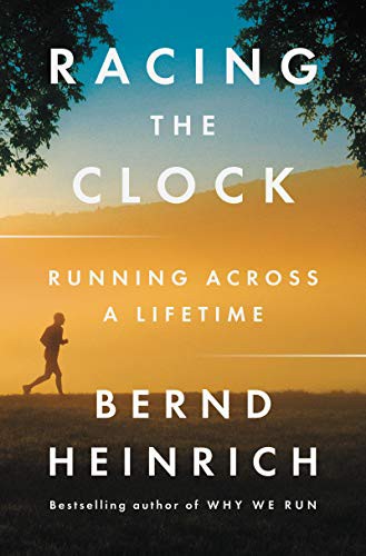 Bernd Heinrich: Racing the Clock (Hardcover, 2021, Ecco, Ecco Press)