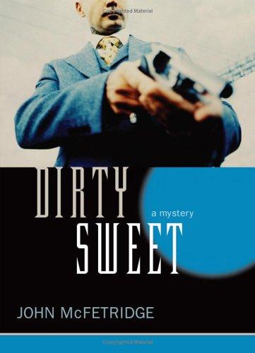John McFetridge: Dirty Sweet (Hardcover, 2006, Ecw Press)