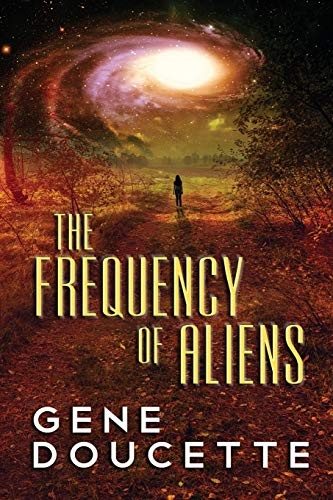 Gene Doucette: The Frequency of Aliens (Paperback, 2017, CreateSpace Independent Publishing Platform)