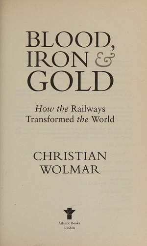 Christian Wolmar: Blood, iron & gold (2010, Atlantic)