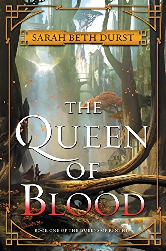 Sarah Beth Durst: The Queen of Blood: Book One of The Queens of Renthia (Harper Voyager)