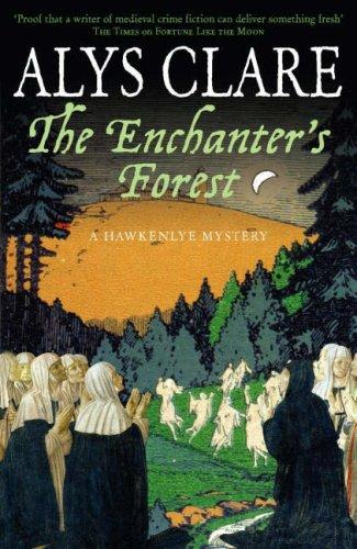 Alys Clare: The Enchanter's Forest (Hawkenlye Mysteries) (Hardcover, 2008, Hodder & Stoughton)