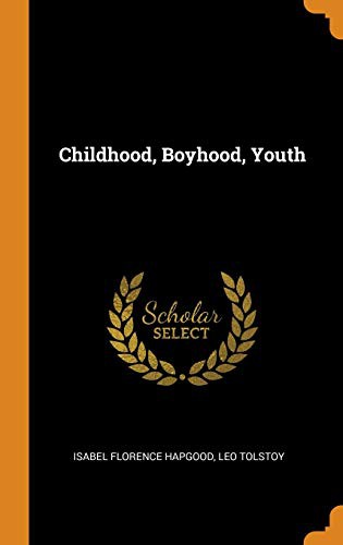 Lev Nikolaevič Tolstoy, Isabel Florence Hapgood: Childhood, Boyhood, Youth (Hardcover, 2018, Franklin Classics Trade Press)