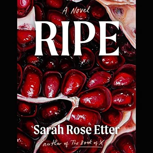 Sarah Rose Etter: Ripe (AudiobookFormat, Simon & Schuster Audio and Blackstone Publishing)