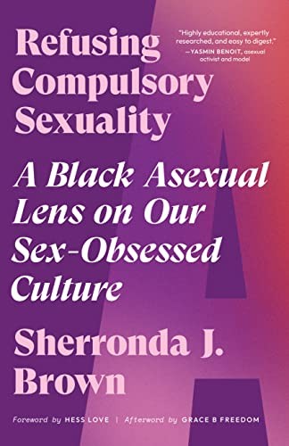 Sherronda J. Brown: Black Perspectives on the Asexuality Experience, Compulsory Sex, and Consent (2022, North Atlantic Books)