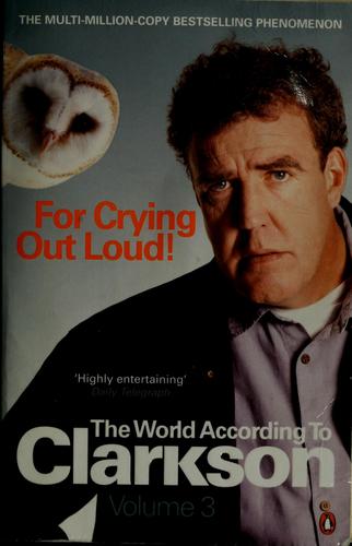Jeremy Clarkson: For crying out loud! (2009, Penguin Books)