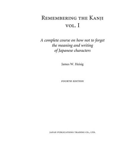 James W. Heisig: Remembering the kanji (2001, Japan Publications Trading Co.)