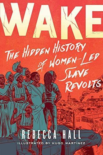 Rebecca Hall: Wake: The Hidden History of Women-Led Slave Revolts (2021)