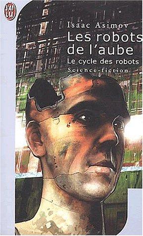 Isaac Asimov: Les robots de l'aube (Paperback, French language, 2003, J'ai lu)