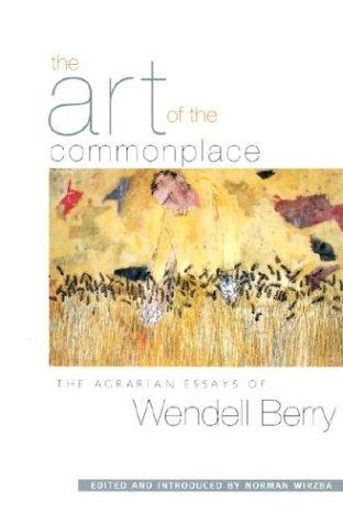 Wendell Berry: The art of the commonplace (Paperback, 2002, Shoemaker & Hoard)