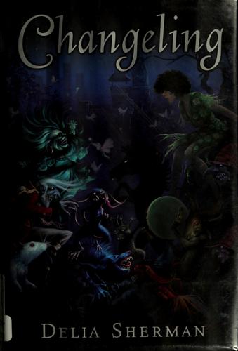 Delia Sherman: Changeling (Hardcover, 2006, Viking/Penguin Young Readers Group)