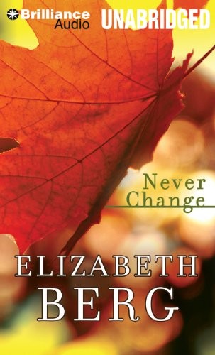 Elizabeth Berg: Never Change (AudiobookFormat, 2014, Brilliance Audio)