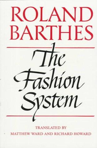 Roland Barthes: The fashion system (1990, University of California Press)