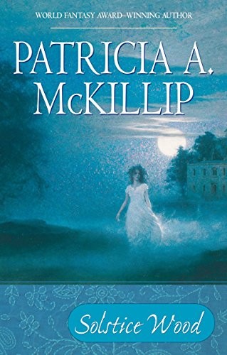 Patricia A. McKillip: Solstice Wood (Paperback, 2007, Ace Books, Ace)