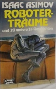 Isaac Asimov: Roboterträume. SF- Geschichten. (Paperback, German language, 1991, Bastei-Verl. Lübbe)