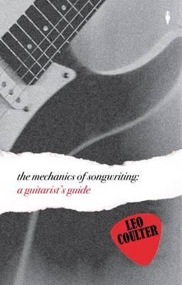 Leo Coulter: The Mechanics of Songwriting (2010, Siduri Books)