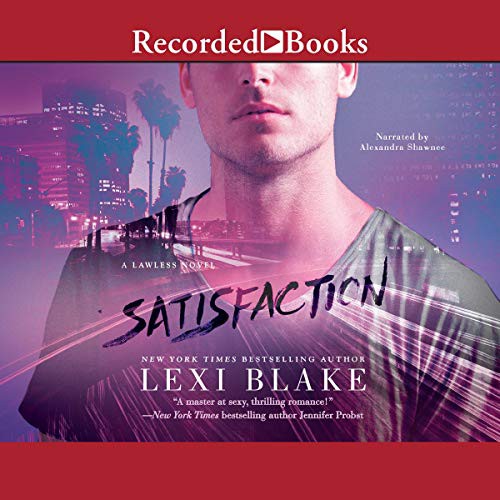 Lexi Blake: Satisfaction (AudiobookFormat, 2017, Recorded Books, Inc. and Blackstone Publishing)