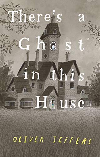 Oliver Jeffers: There's a Ghost In This House (Hardcover, 2021, Philomel Books)