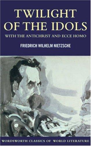 Friedrich Nietzsche: Twilight of the Idols (Paperback, 2007, Wordsworth Editions Ltd)