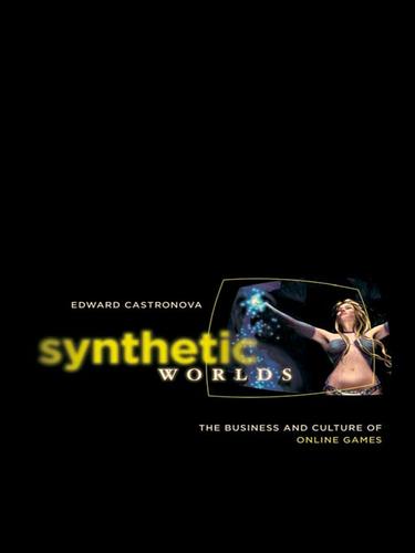 Edward Castronova: Synthetic Worlds (EBook, 2009, University of Chicago Press)