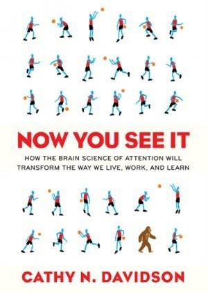 Cathy N. Davidson: Now You See It: How the Brain Science of Attention Will Transform the Way We Live, Work, and Learn (2011, Viking Adult)