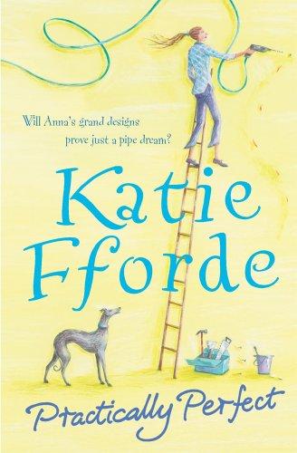 Katie Fforde: Practically Perfect (Paperback, 2006, Century)