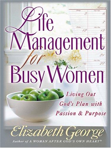 Elizabeth George: Life management for busy women (2005, Thorndike Press)