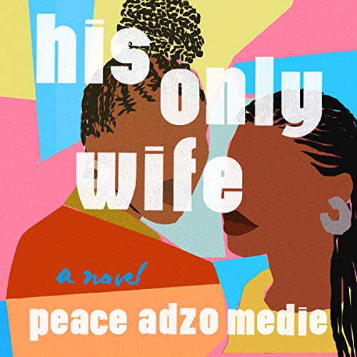 Peace Adzo Medie: His Only Wife (AudiobookFormat, Workman Publishing Co. Inc, Workman Publishing Co. Inc and Blackstone Publishing)