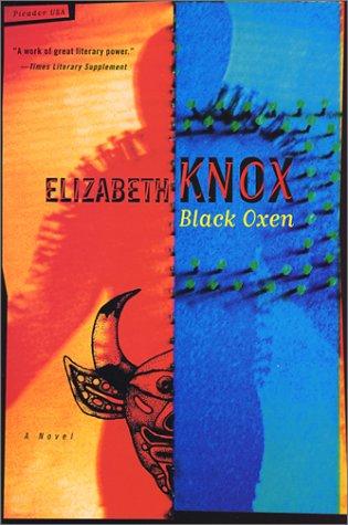 Elizabeth Knox: Black oxen (2002, Picador USA, Distributed by Holtzbrinck)