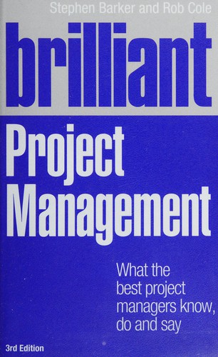 Rob Cole, Stephen Barker: Brilliant Project Management (2012, Pearson Education, Limited)