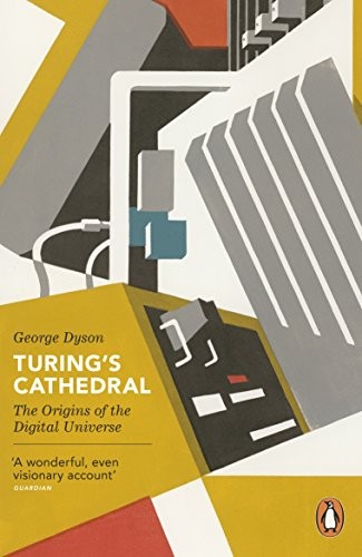 George Dyson: Turing's Cathedral: The Origins of the Digital Universe (Penguin Press Science) (2013, Penguin)