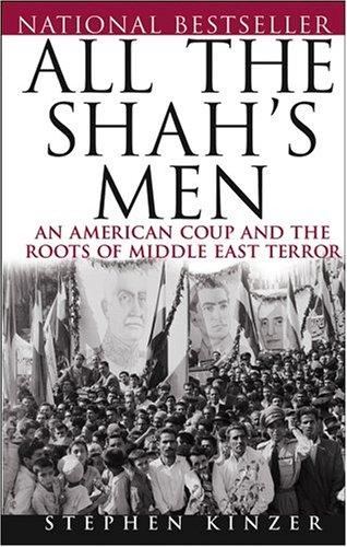 Stephen Kinzer: All the Shah's Men (2004, Wiley)