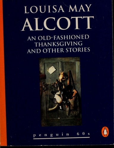 Louisa May Alcott: An Old-fashioned Thanksgiving and Other Stories (1995, Penguin (Non-Classics))