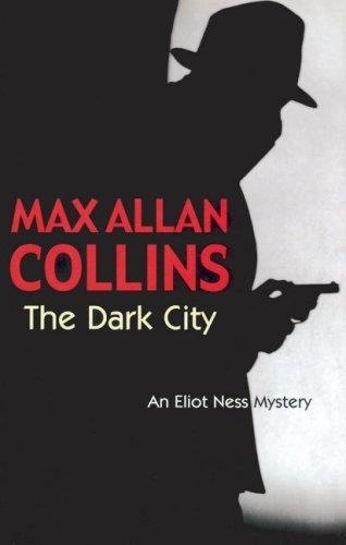 Max Allan Collins: The Dark City (Eliot Ness Mystery) (Hardcover, 2005, Severn House Publishers)