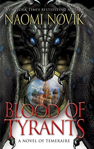 Naomi Novik: Blood of Tyrants: A Novel of Temeraire (2013, Del Rey)