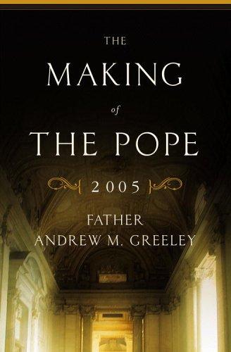 Andrew M. Greeley: The Making of the Pope 2005 (Hardcover, 2005, Little, Brown and Company)