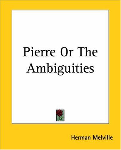 Herman Melville: Pierre Or The Ambiguities (Paperback, 2004, Kessinger Publishing, LLC)