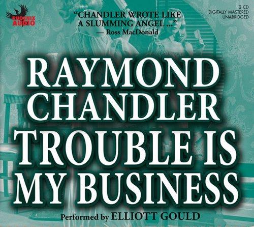 Raymond Chandler: Trouble Is My Business (AudiobookFormat, 2005, Phoenix Books)