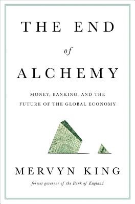 Mervyn A. King: The end of alchemy : money, banking, and the future of the global economy (2016, W.W. Norton & Co.)