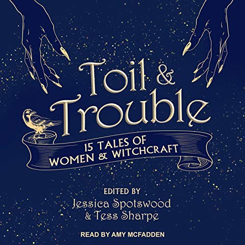 Amy McFadden, Tess Sharpe, Jessica Spotswood: Toil & Trouble (2018, Tantor Audio)