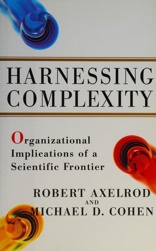 Robert M. Axelrod: Harnessing complexity (1999, Free Press)