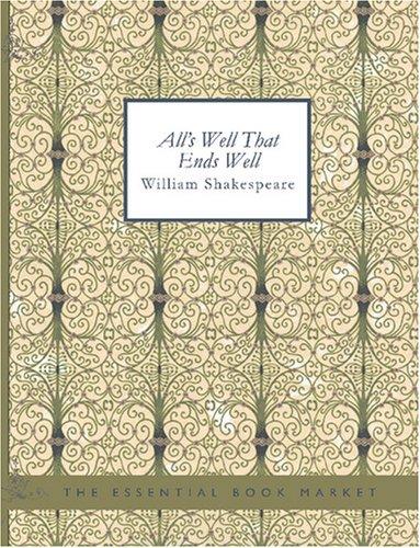 William Shakespeare: All\'s Well That Ends Well (Large Print Edition) (Paperback, 2007, BiblioBazaar)