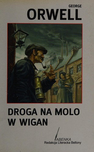 George Orwell: Droga na molo w Wigan (Polish language, 2005, Dom Wydawniczy Bellona)