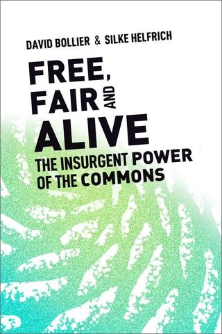 David Bollier, Silke Helfrich: Free, Fair and Alive (2019, New Society Publishers)