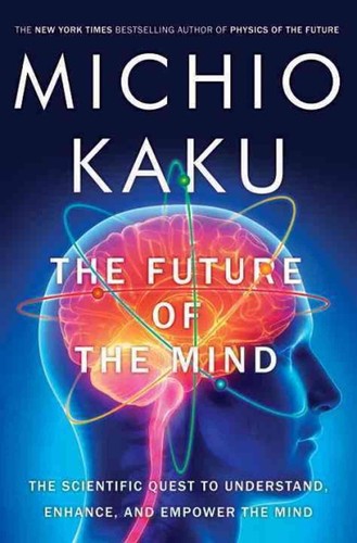 Michio Kaku: The Future of the Mind (2014, Doubleday)