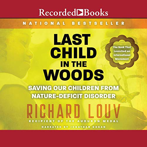 Richard Louv: Last Child in the Woods (AudiobookFormat, 2007, Recorded Books, Inc. and Blackstone Publishing)