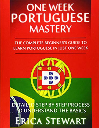 Erica Stewart: Portuguese : One Week Portuguese Mastery (Paperback, 2017, Createspace Independent Publishing Platform, CreateSpace Independent Publishing Platform)